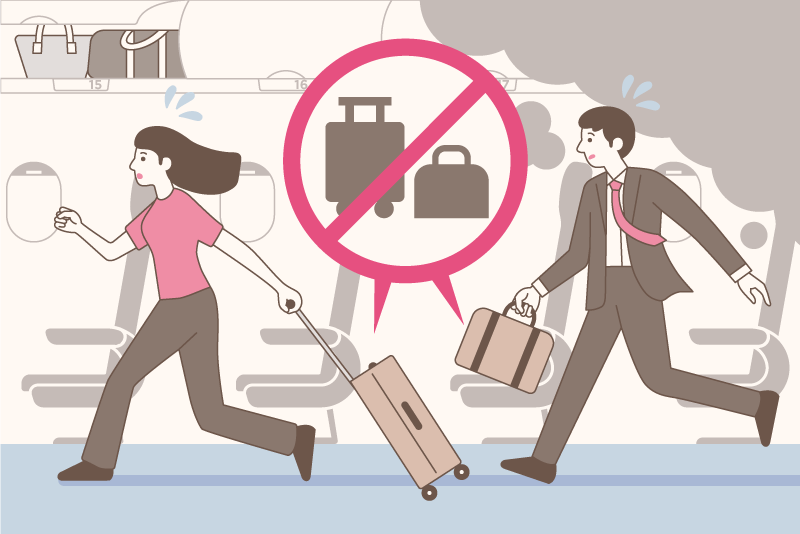 手荷物は座席や収納棚に残したままにし、一切持たないでください。ご自身の脱出の遅れや他のお客様の脱出の妨げ、負傷、スライド破損の原因となります。